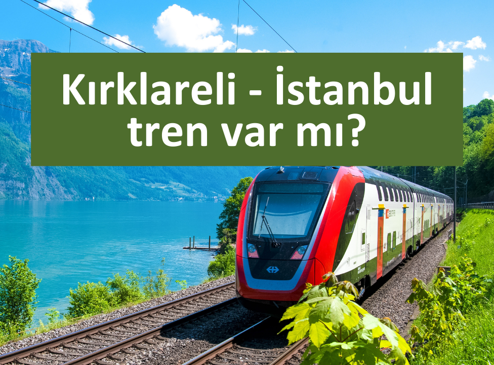 Kırklareli İstanbul tren var mı?