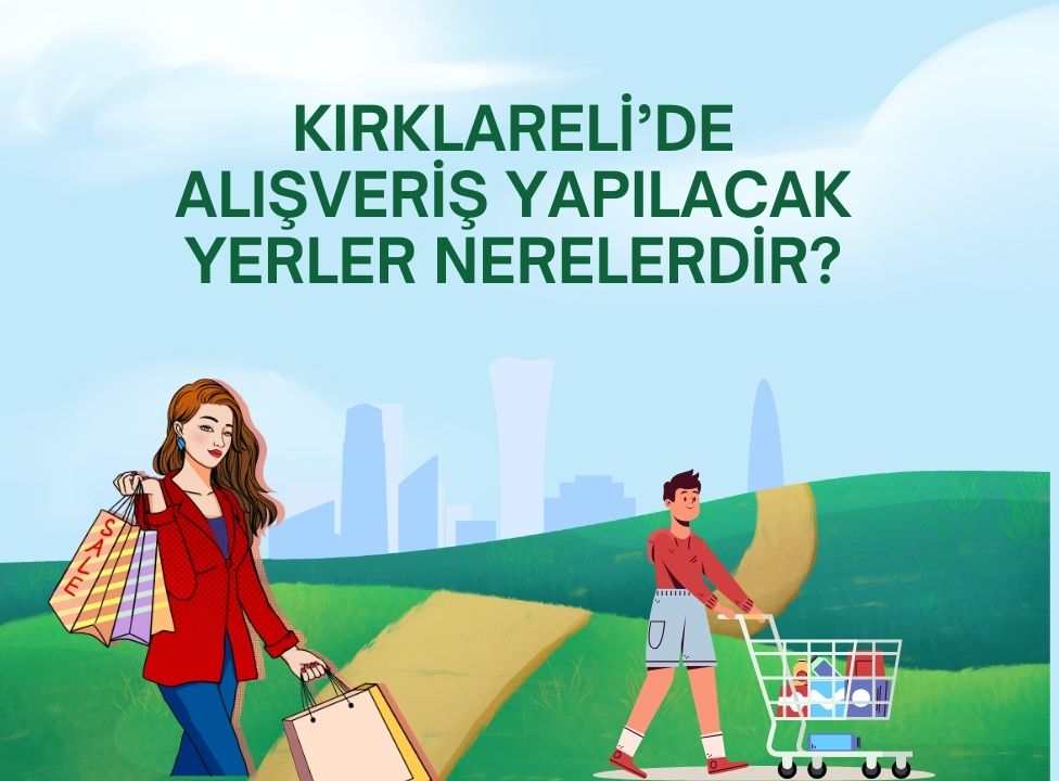 Kırklareli'de alışveriş yapılacak yerler nerelerdir?