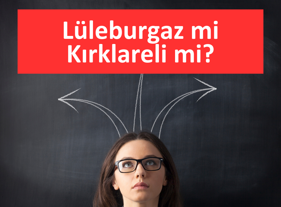 Lüleburgaz mi Kırklareli mi?