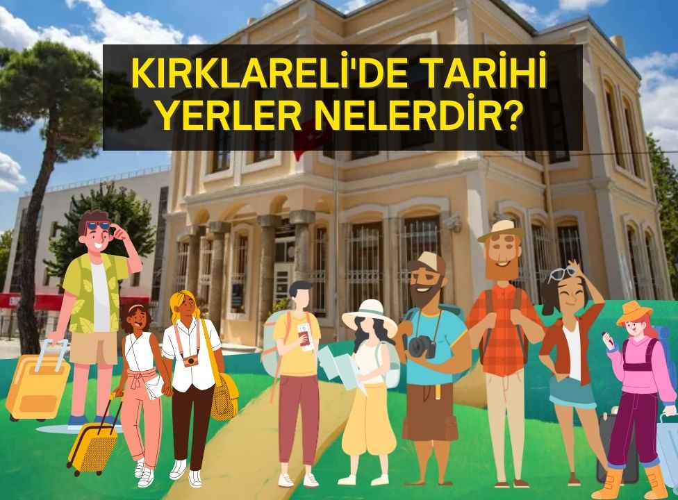 Kırklareli'de tarihi yerler nelerdir?