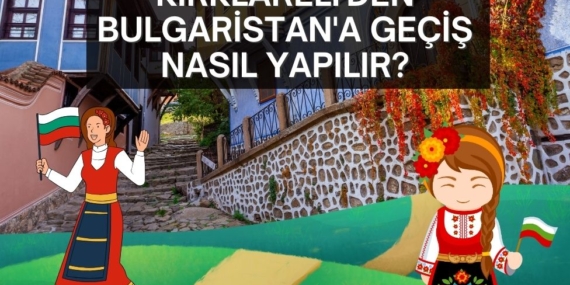 Kırklareli'den Bulgaristan'a geçiş nasıl yapılır?