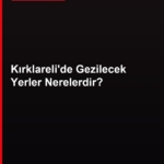Kırklareli gezilecek yerler