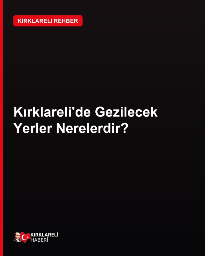 Kırklareli gezilecek yerler