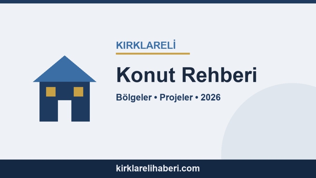 Kırklareli konut rehberi: bölgeler, projeler ve 2026 fiyatları