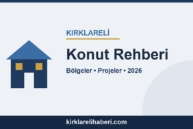 Kırklareli konut rehberi: bölgeler, projeler ve 2026 fiyatları