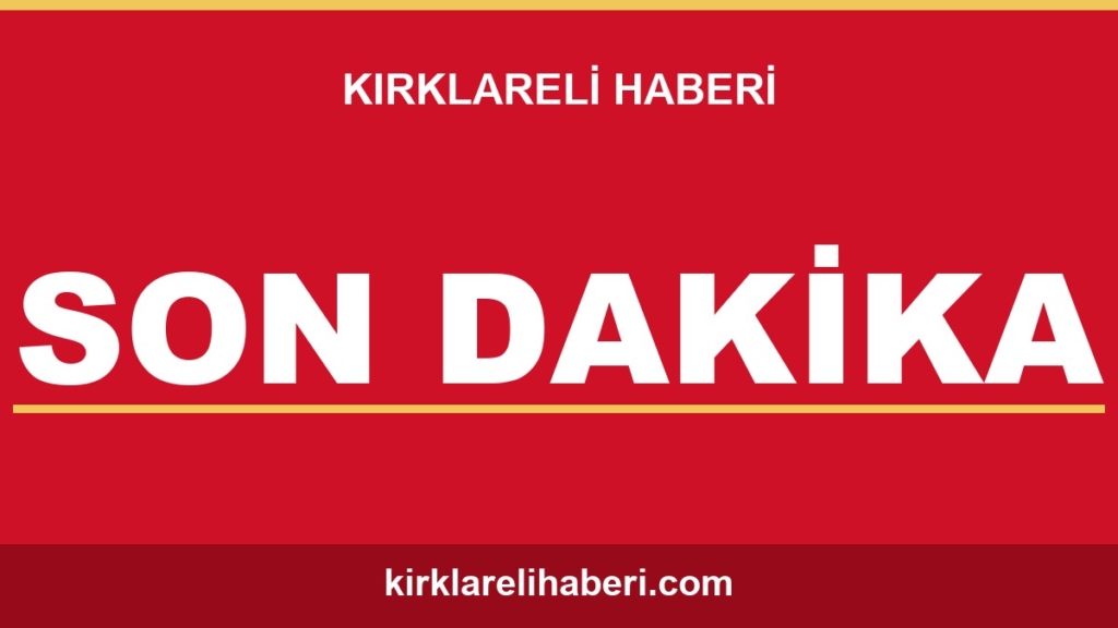 Kırklareli Haberi Son Dakika