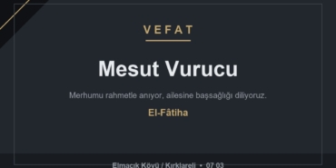 Mesut Vurucu vefat etti - Elmacık Köyü Kırklareli