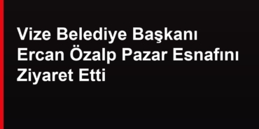 Ercan Özalp pazar ziyareti